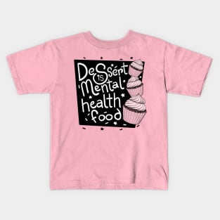 Dessert is Mental Health Food! Kids T-Shirt